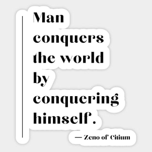 “Man conquers the world by conquering himself.” Zeno of Citium Sticker